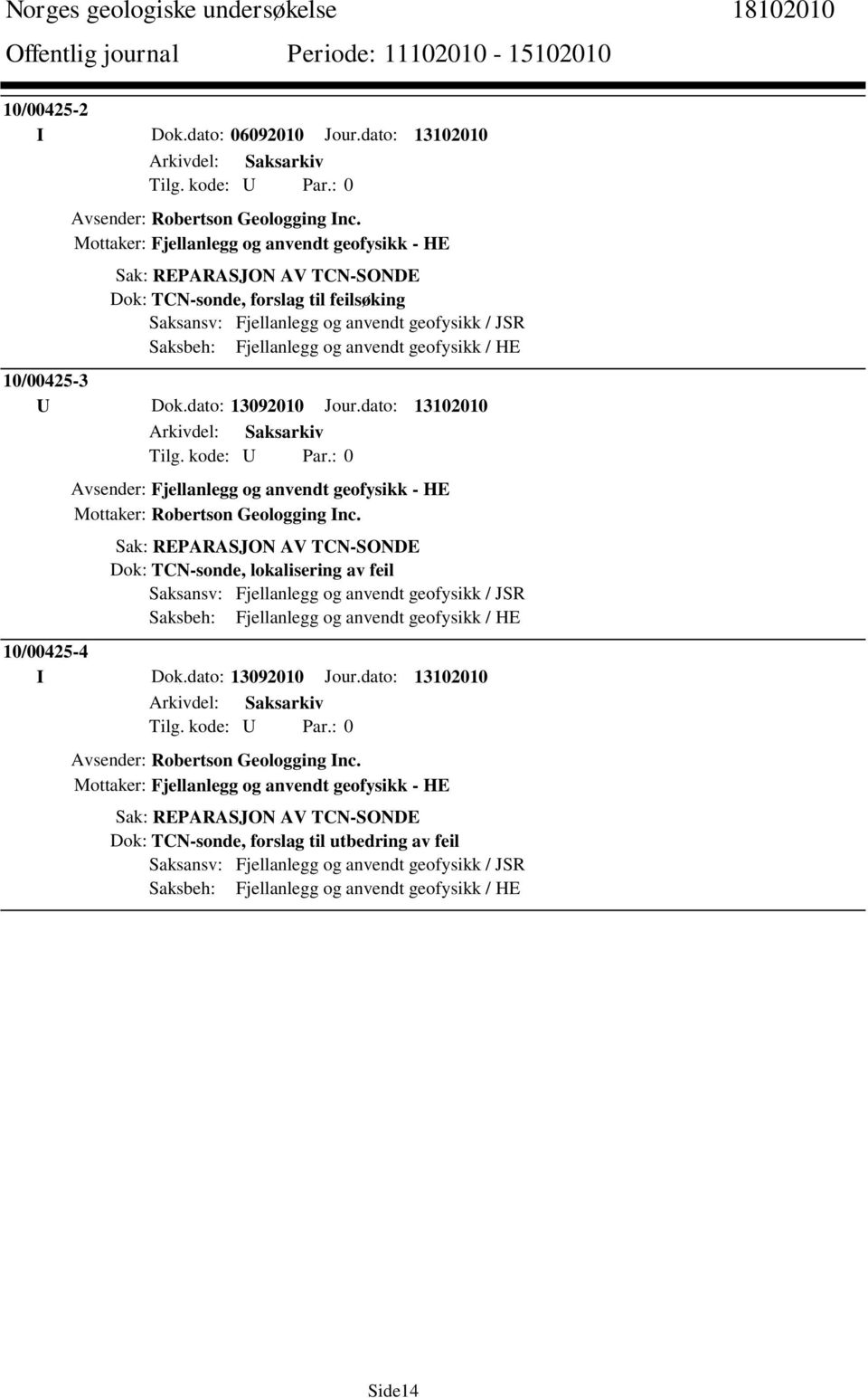 dato: 13092010 Jour.dato: 13102010 Avsender: Fjellanlegg og anvendt geofysikk - HE Mottaker: Robertson Geologging Inc.