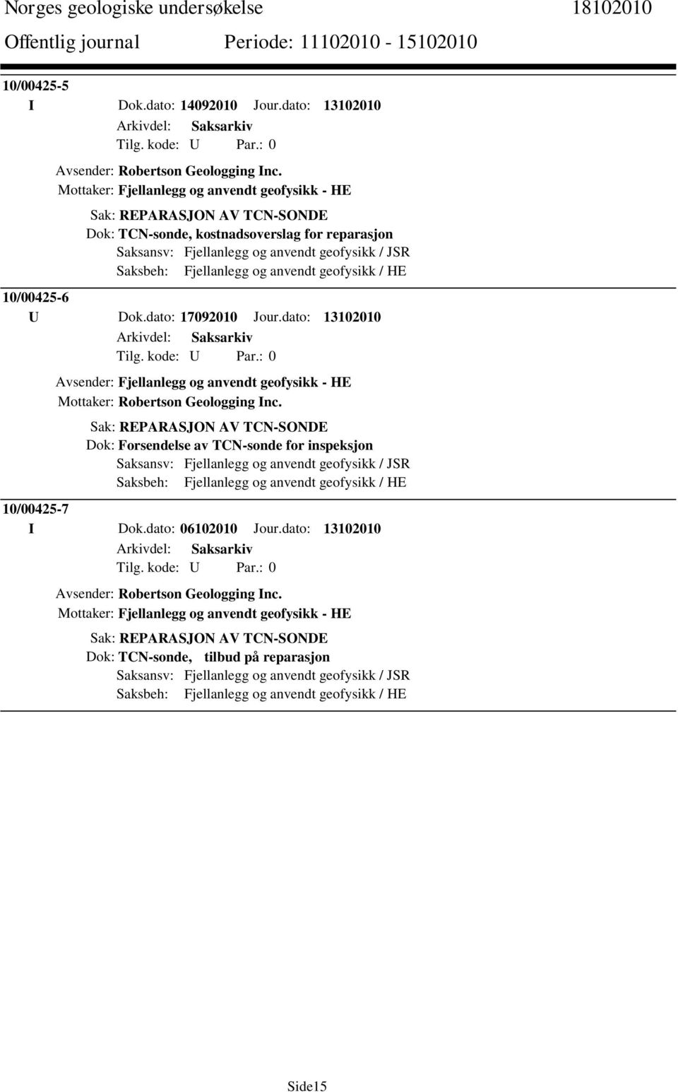 dato: 17092010 Jour.dato: 13102010 Avsender: Fjellanlegg og anvendt geofysikk - HE Mottaker: Robertson Geologging Inc.