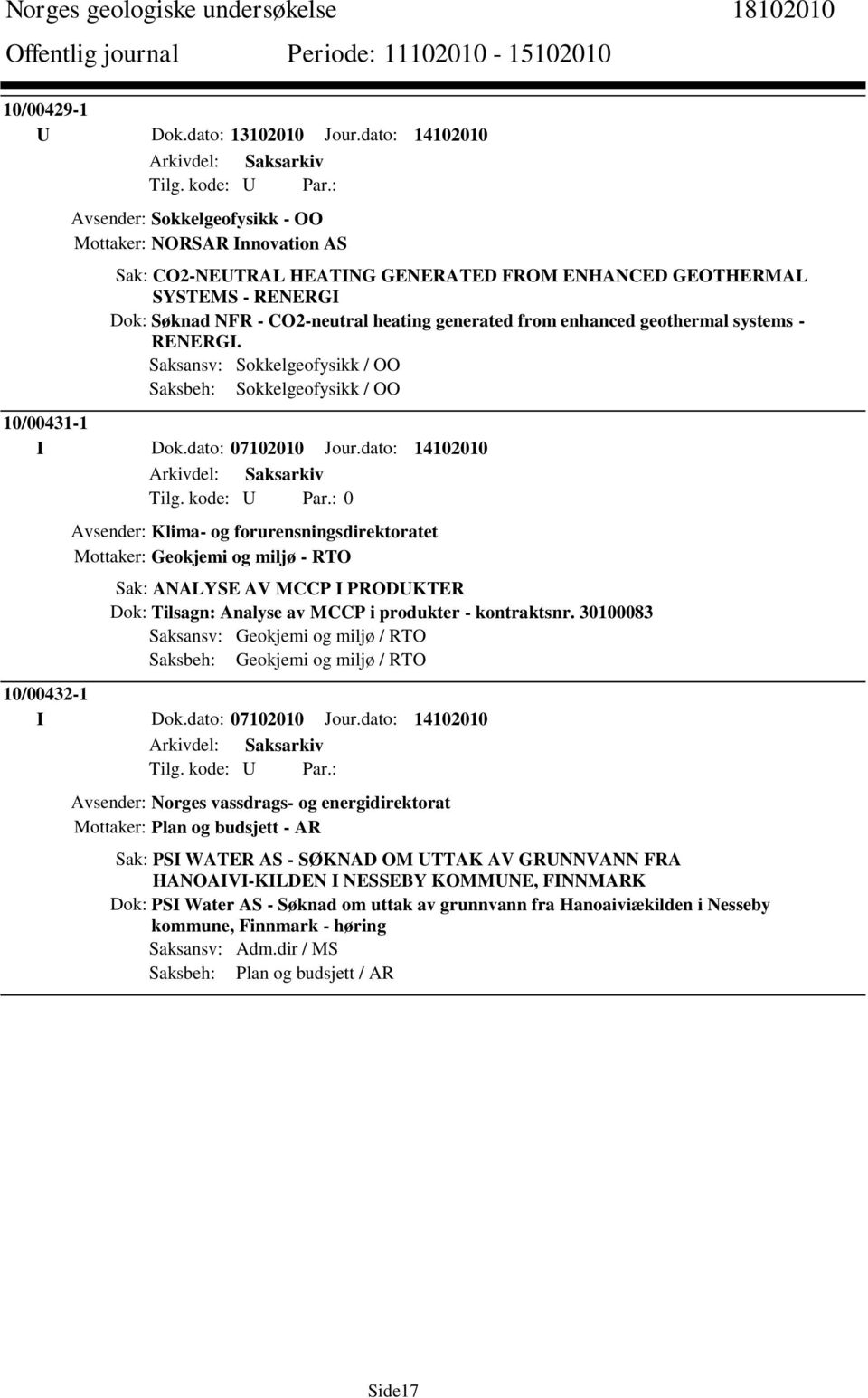 generated from enhanced geothermal systems - RENERGI. Saksansv: Sokkelgeofysikk / OO Saksbeh: Sokkelgeofysikk / OO 10/00431-1 I Dok.dato: 07102010 Jour.