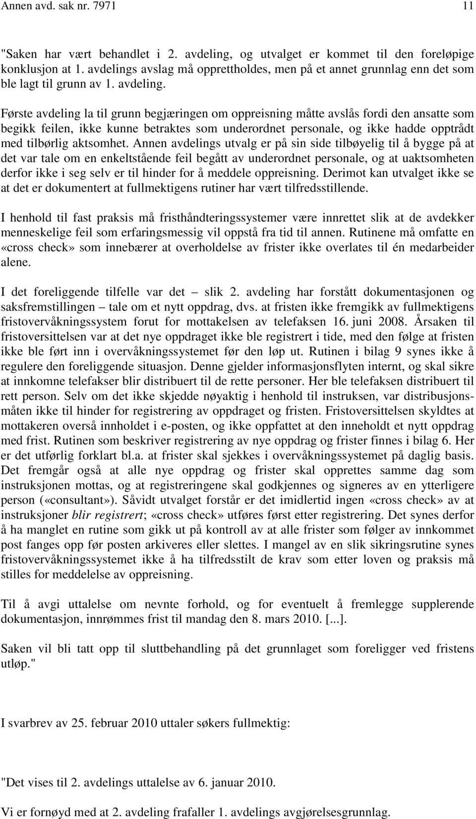 Første avdeling la til grunn begjæringen om oppreisning måtte avslås fordi den ansatte som begikk feilen, ikke kunne betraktes som underordnet personale, og ikke hadde opptrådt med tilbørlig