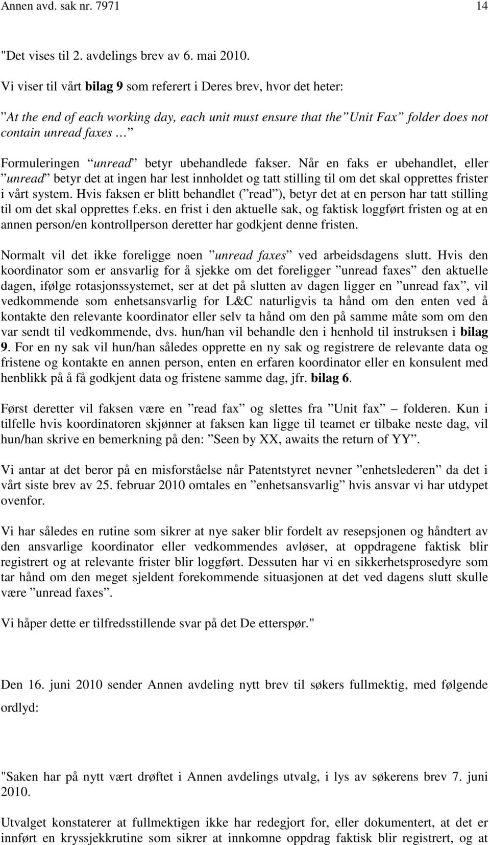 betyr ubehandlede fakser. Når en faks er ubehandlet, eller unread betyr det at ingen har lest innholdet og tatt stilling til om det skal opprettes frister i vårt system.