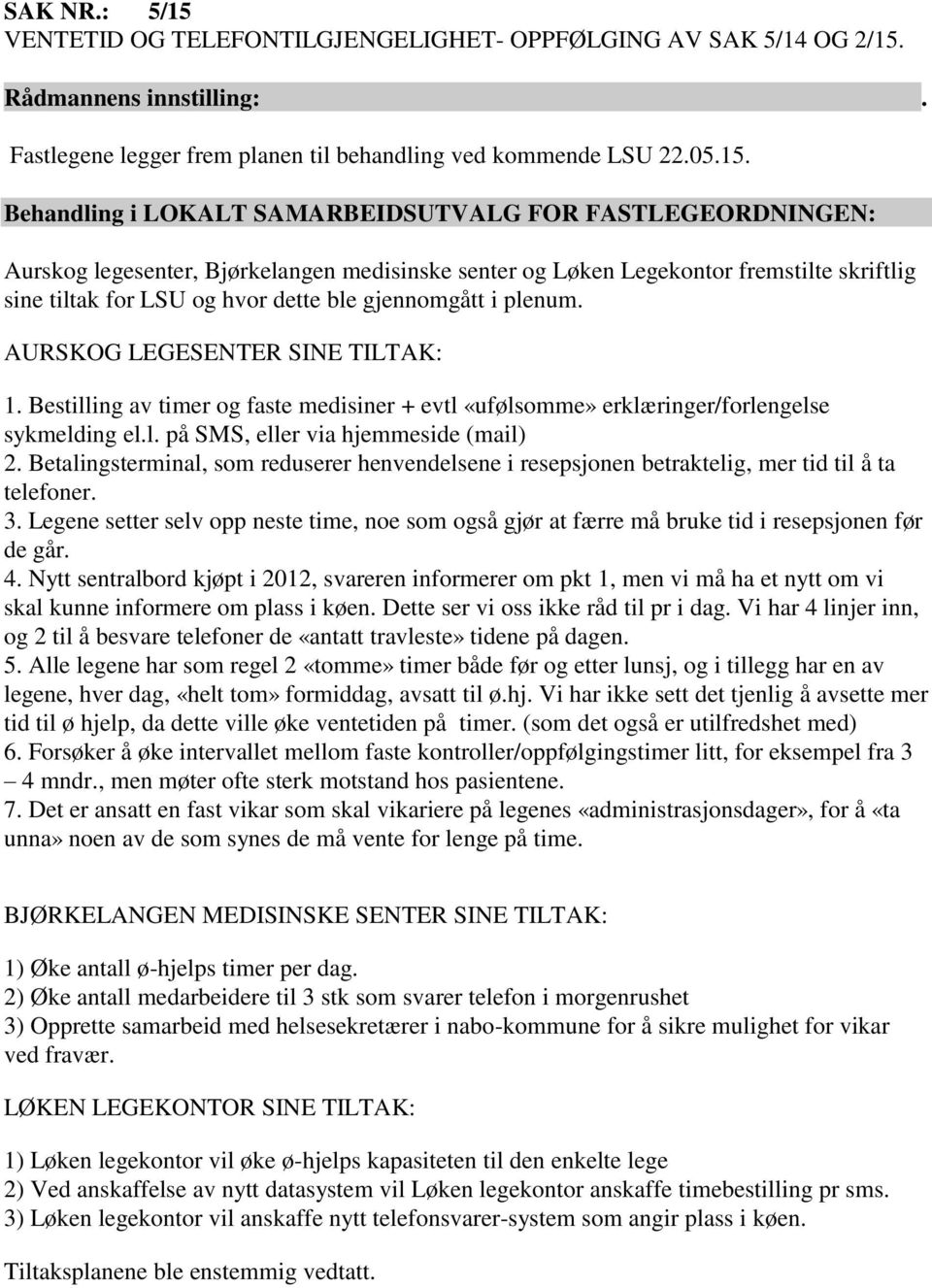 Betalingsterminal, som reduserer henvendelsene i resepsjonen betraktelig, mer tid til å ta telefoner. 3.