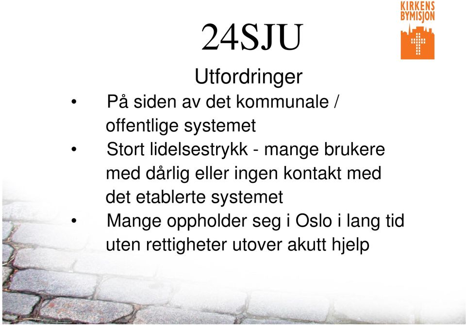 eller ingen kontakt med det etablerte systemet Mange