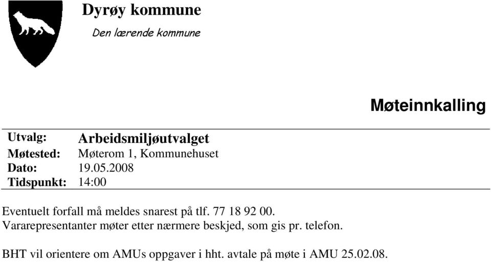 2008 Tidspunkt: 14:00 Eventuelt forfall må meldes snarest på tlf. 77 18 92 00.