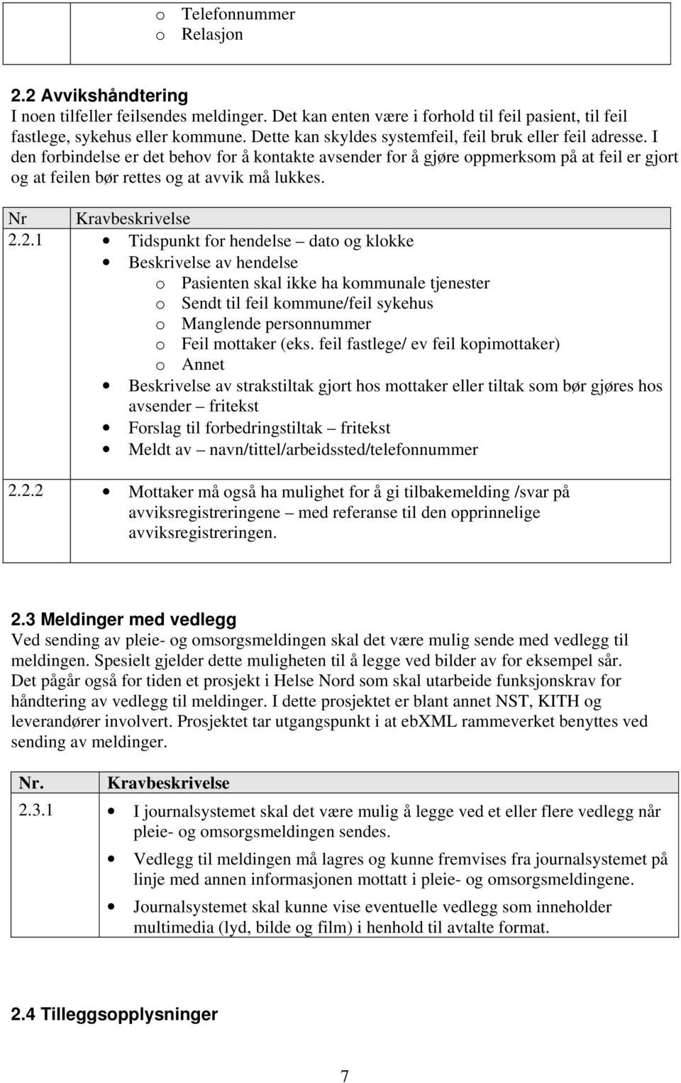 I den forbindelse er det behov for å kontakte avsender for å gjøre oppmerksom på at feil er gjort og at feilen bør rettes og at avvik må lukkes. 2.