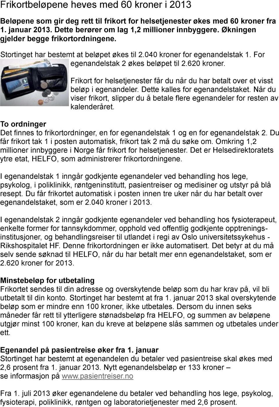 Frikort for helsetjenester får du når du har betalt over et visst beløp i egenandeler. Dette kalles for egenandelstaket.