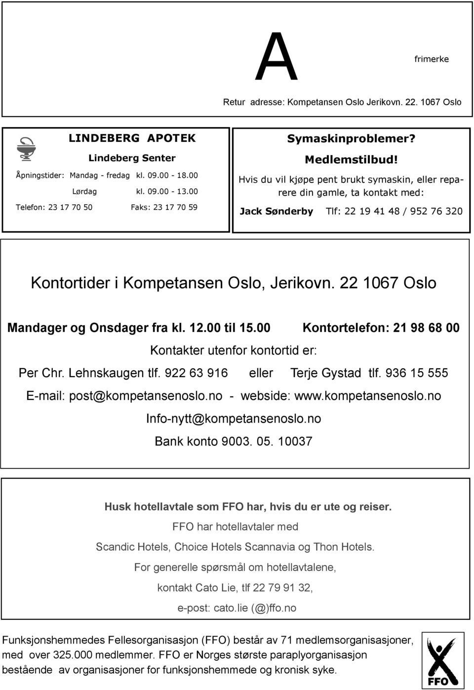 Hvis du vil kjøpe pent brukt symaskin, eller reparere din gamle, ta kontakt med: Jack Sønderby Tlf: 22 19 41 48 / 952 76 320 Kontortider i Kompetansen Oslo, Jerikovn.