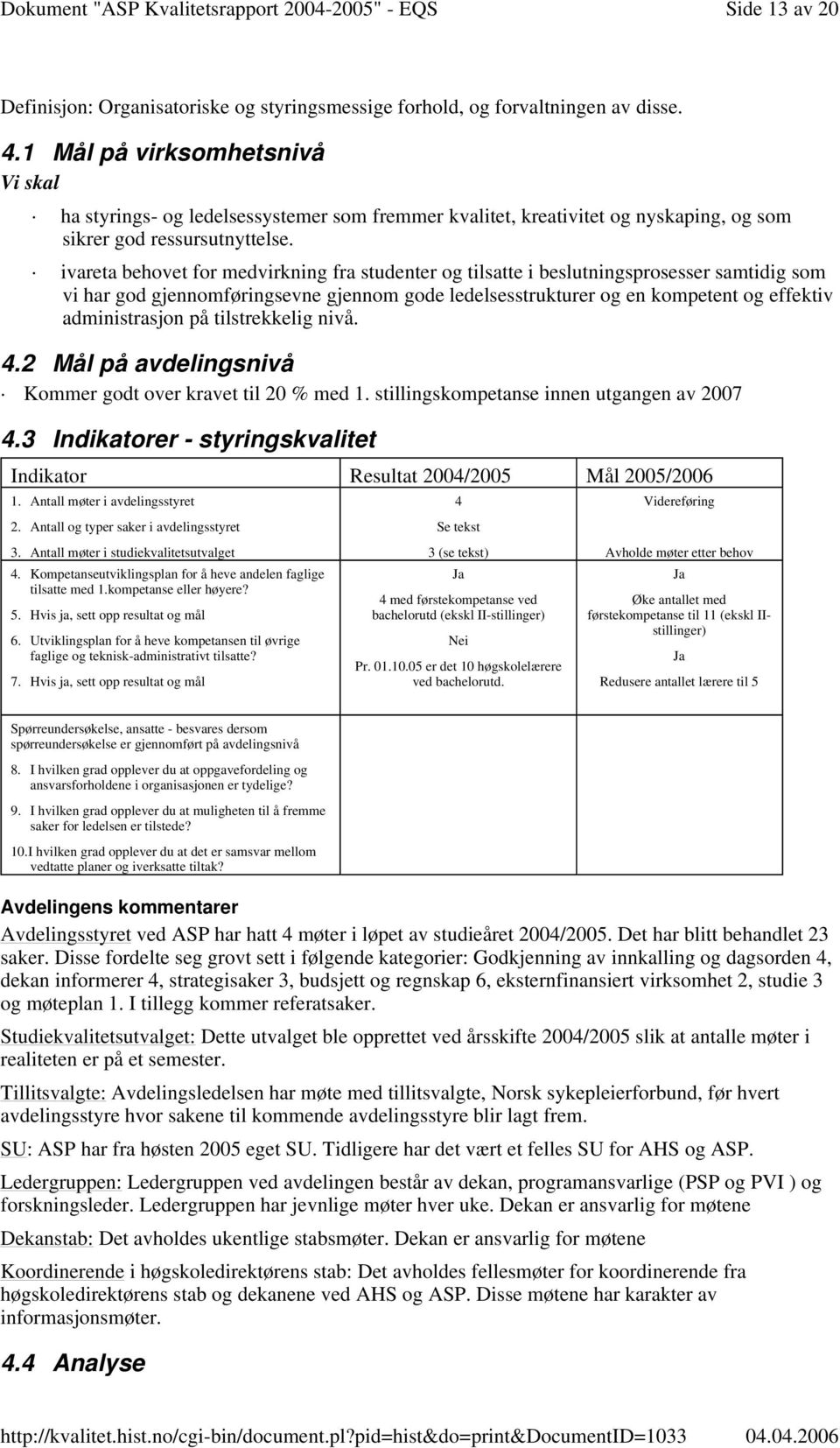 ivareta behovet for medvirkning fra studenter og tilsatte i beslutningsprosesser samtidig som vi har god gjennomføringsevne gjennom gode ledelsesstrukturer og en kompetent og effektiv administrasjon