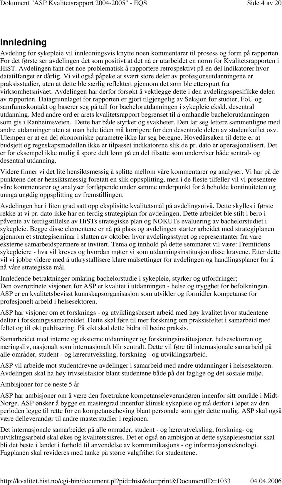 Avdelingen fant det noe problematisk å rapportere retrospektivt på en del indikatorer hvor datatilfanget er dårlig.