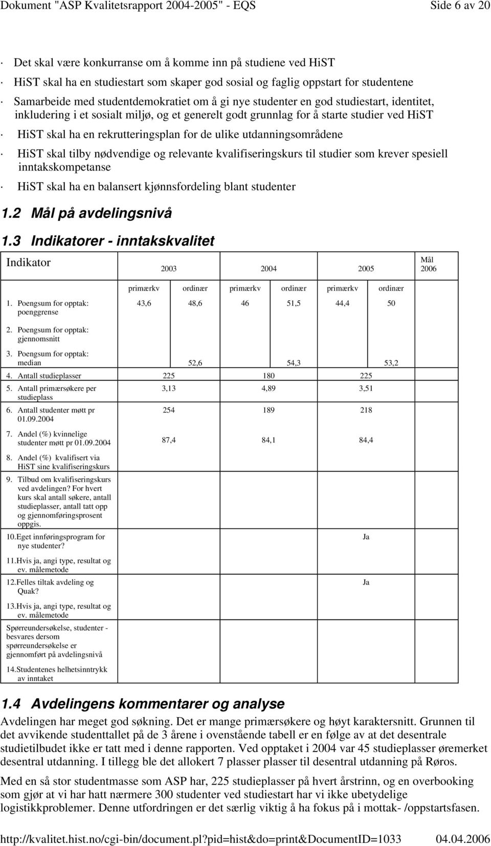 utdanningsområdene HiST skal tilby nødvendige og relevante kvalifiseringskurs til studier som krever spesiell inntakskompetanse HiST skal ha en balansert kjønnsfordeling blant studenter 1.