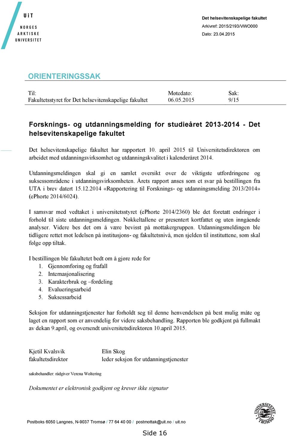 april 2015 til Universitetsdirektøren om arbeidet med utdanningsvirksomhet og utdanningskvalitet i kalenderåret 2014.