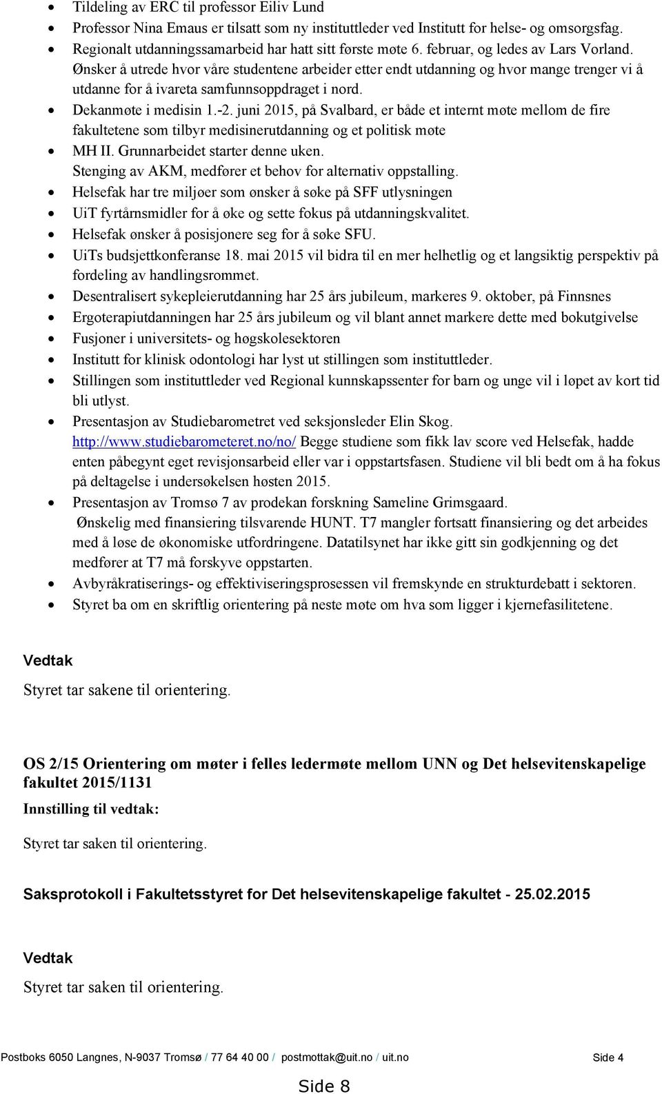 -2. juni 2015, på Svalbard, er både et internt møte mellom de fire fakultetene som tilbyr medisinerutdanning og et politisk møte MH II. Grunnarbeidet starter denne uken.