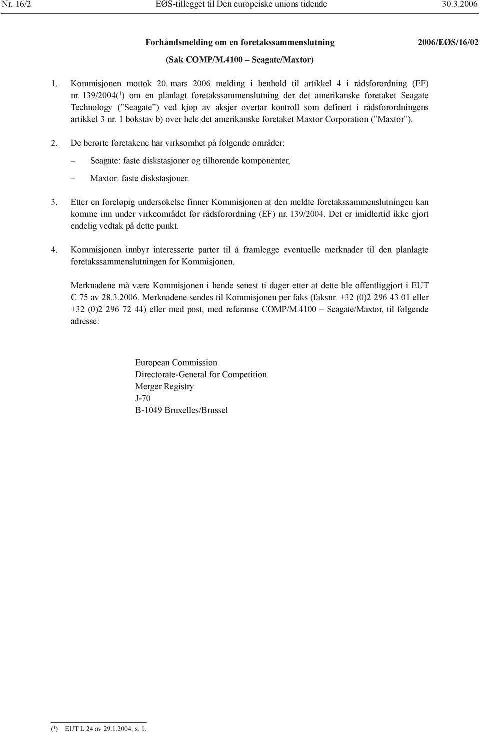 139/2004( 1 ) om en planlagt foretakssammenslutning der det amerikanske foretaket Seagate Technology ( Seagate ) ved kjøp av aksjer overtar kontroll som definert i rådsforordningens artikkel 3 nr.