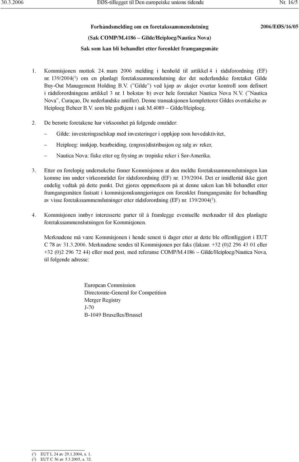 139/2004( 1 ) om en planlagt foretakssammenslutning der det nederlandske foretaket Gilde Buy-Out Management Holding B.V.