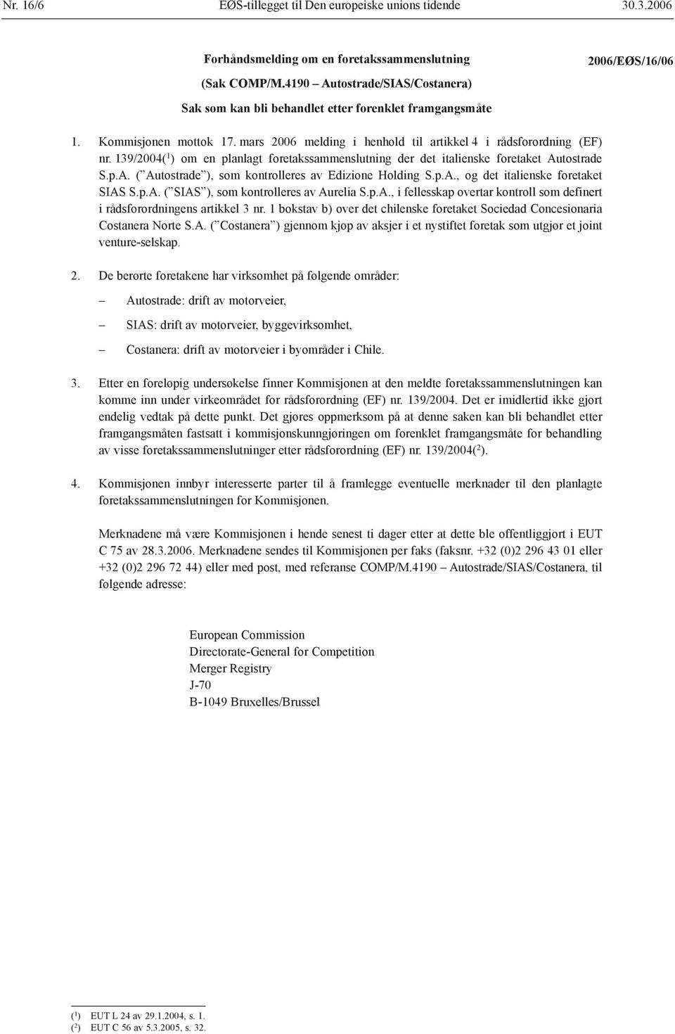 139/2004( 1 ) om en planlagt foretakssammenslutning der det italienske foretaket Autostrade S.p.A. ( Autostrade ), som kontrolleres av Edizione Holding S.p.A., og det italienske foretaket SIAS S.p.A. ( SIAS ), som kontrolleres av Aurelia S.