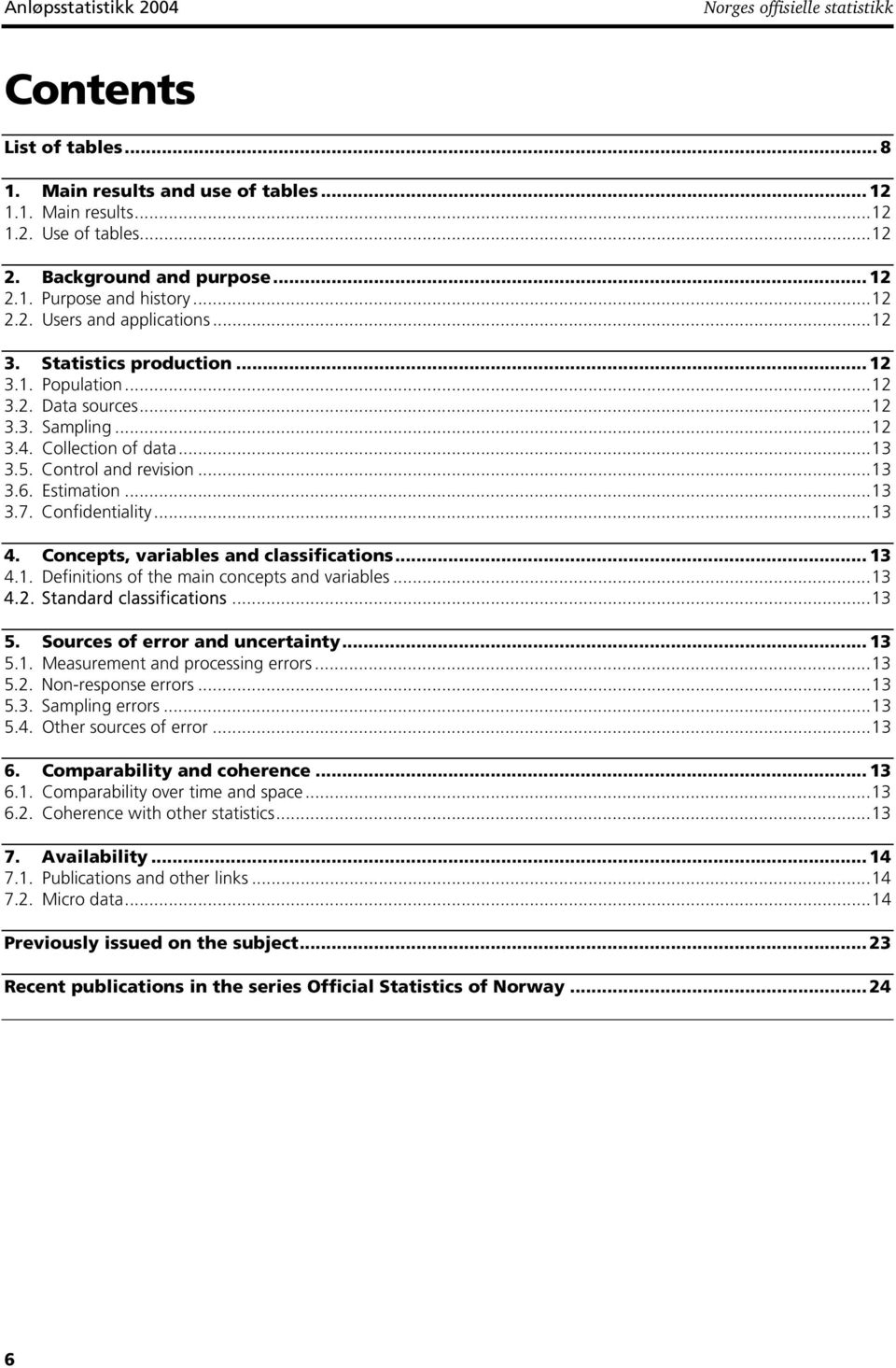 ..13 3.7. Confidentiality...13 4. Concepts, variables classifications...13 4.1. Definitions of the main concepts variables...13 4.2. Stard classifications...13 5. Sources of error uncertainty... 13 5.