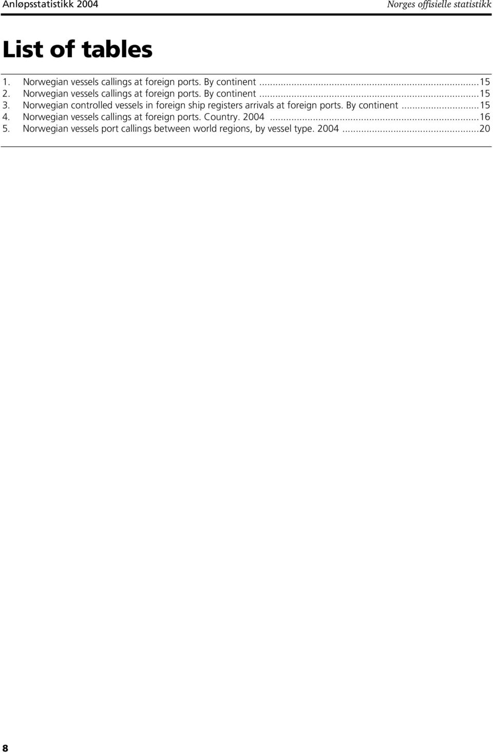 Norwegian controlled vessels in foreign ship registers arrivals at foreign ports. By continent...15 4.