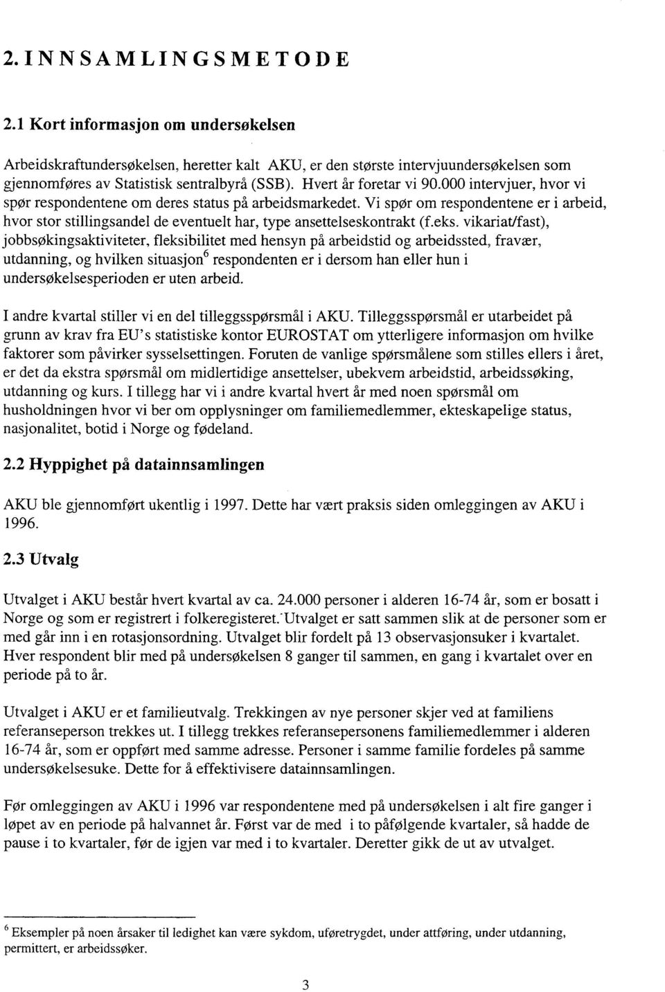 Vi spor om respondentene er i arbeid, hvor stor stillingsandel de eventuelt har, type ansettelseskontrakt (f.eks.