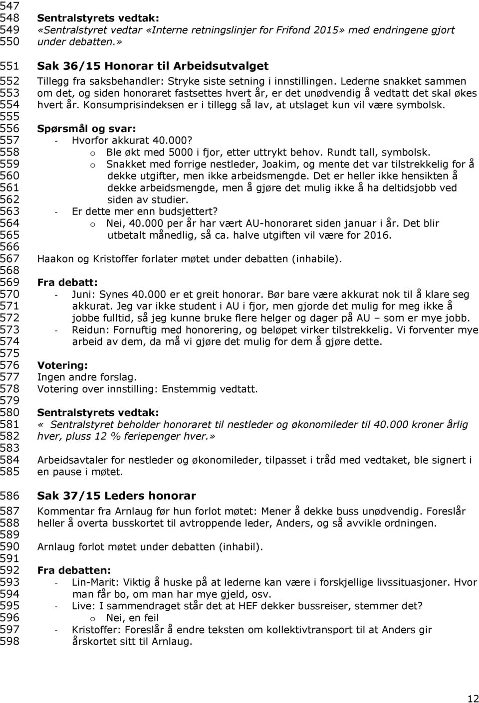 » Sak 36/15 Honorar til Arbeidsutvalget Tillegg fra saksbehandler: Stryke siste setning i innstillingen.