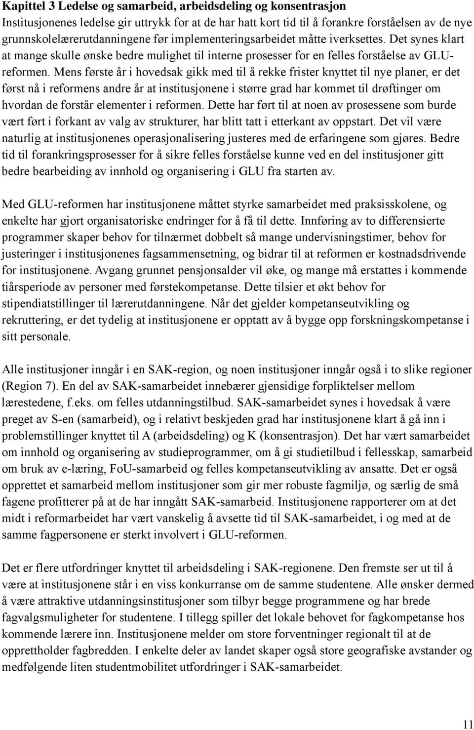 Mens første år i hovedsak gikk med til å rekke frister knyttet til nye planer, er det først nå i reformens andre år at institusjonene i større grad har kommet til drøftinger om hvordan de forstår