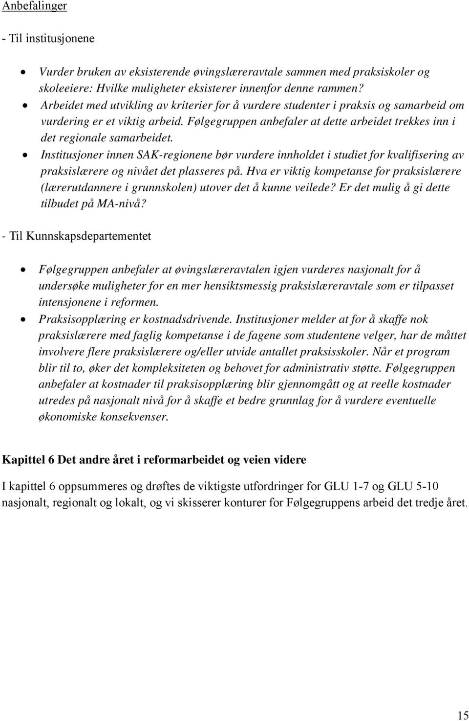 Institusjoner innen SAK-regionene bør vurdere innholdet i studiet for kvalifisering av praksislærere og nivået det plasseres på.