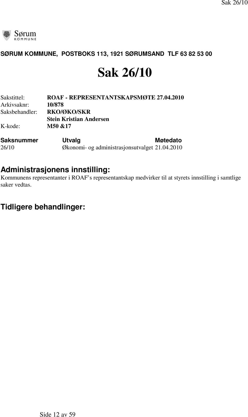 2010 Arkivsaknr: 10/878 Saksbehandler: RKO/ØKO/SKR Stein Kristian Andersen K-kode: M50 &17 Saksnummer Utvalg Møtedato