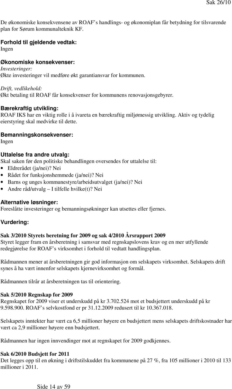 Drift, vedlikehold: Økt betaling til ROAF får konsekvenser for kommunens renovasjonsgebyrer. Bærekraftig utvikling: ROAF IKS har en viktig rolle i å ivareta en bærekraftig miljømessig utvikling.