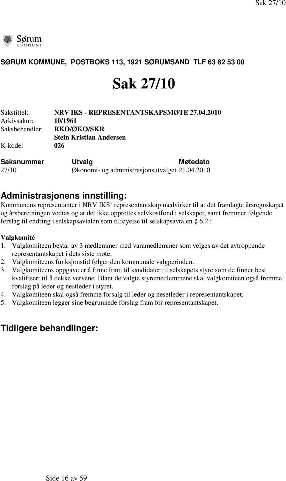 2010 Administrasjonens innstilling: Kommunens representanter i NRV IKS representantskap medvirker til at det framlagte årsregnskapet og årsberetningen vedtas og at det ikke opprettes selvkostfond i