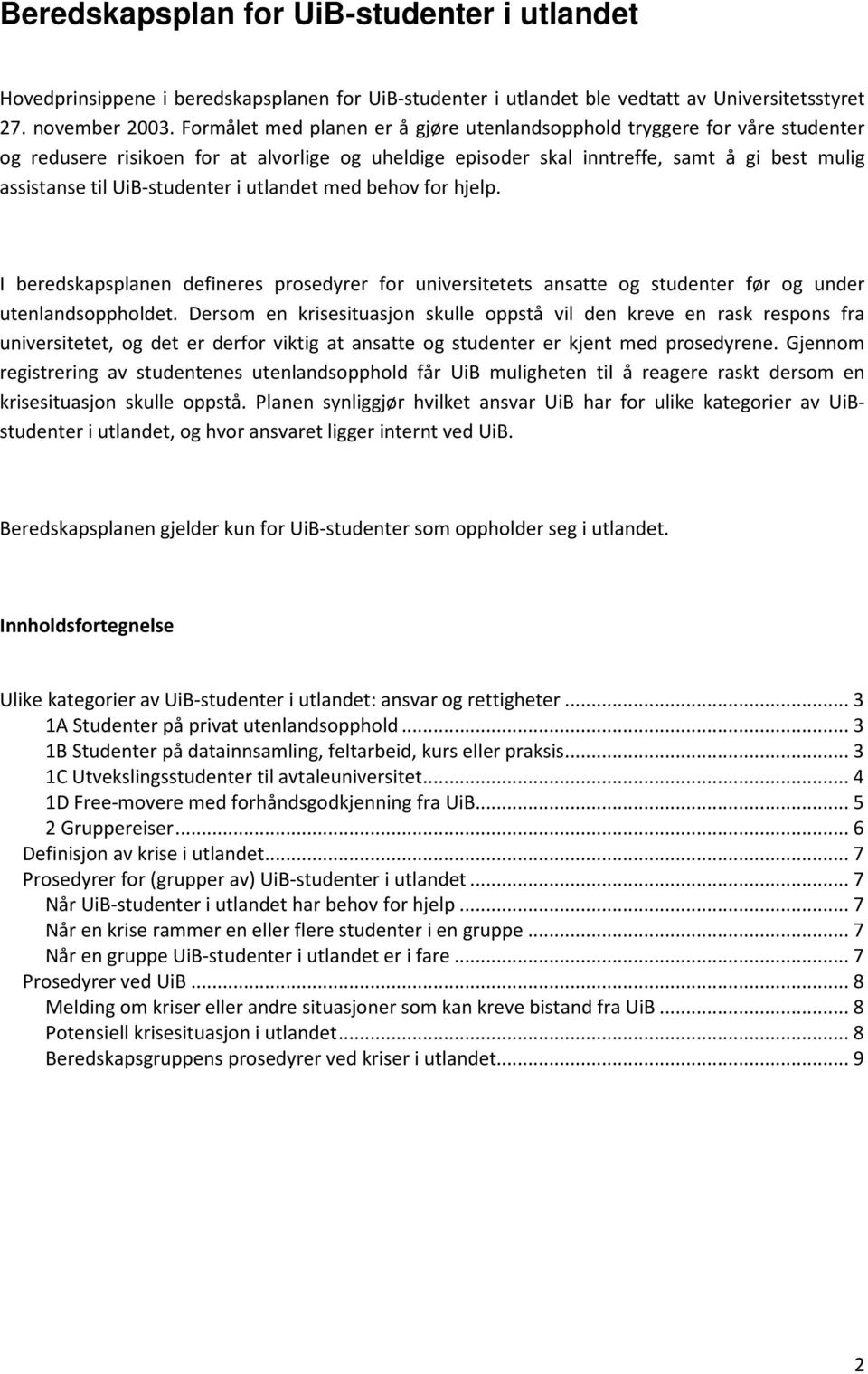 UiB-studenter i utlandet med behov for hjelp. I beredskapsplanen defineres prosedyrer for universitetets ansatte og studenter før og under utenlandsoppholdet.