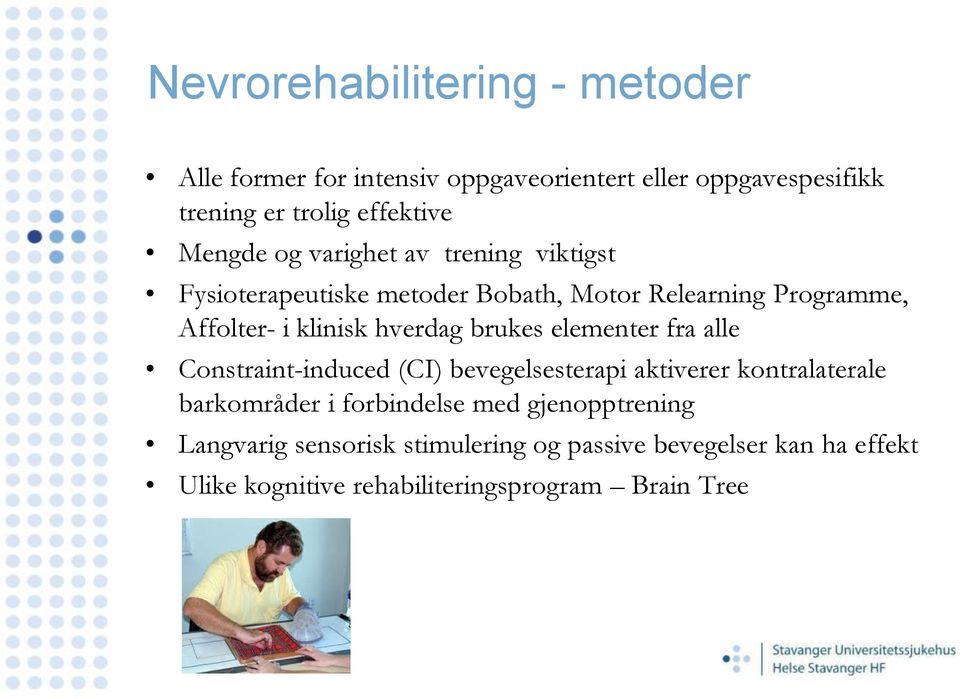 hverdag brukes elementer fra alle Constraint-induced (CI) bevegelsesterapi aktiverer kontralaterale barkområder i forbindelse