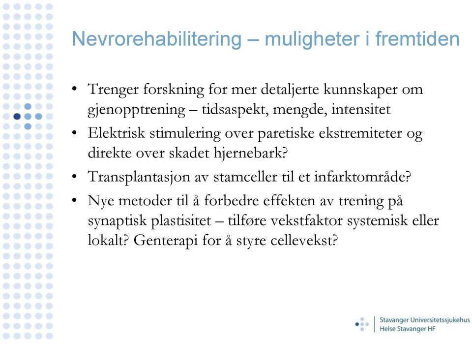 direkte over skadet hjernebark? Transplantasjon av stamceller til et infarktområde?