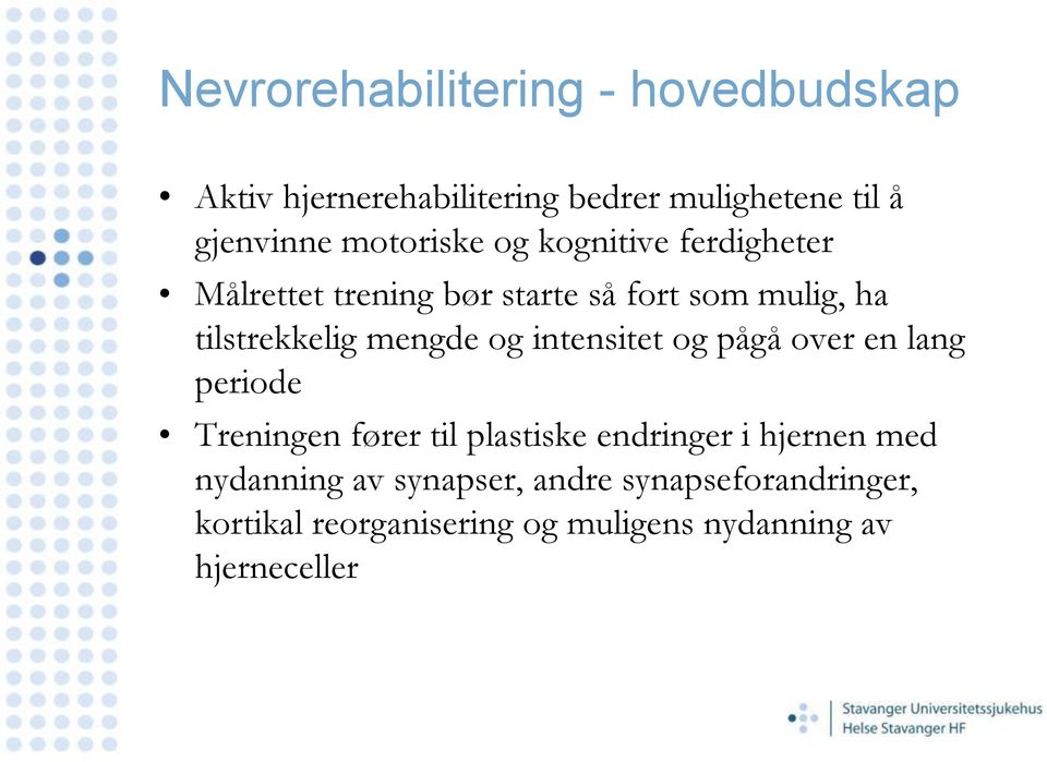 mengde og intensitet og pågå over en lang periode Treningen fører til plastiske endringer i hjernen