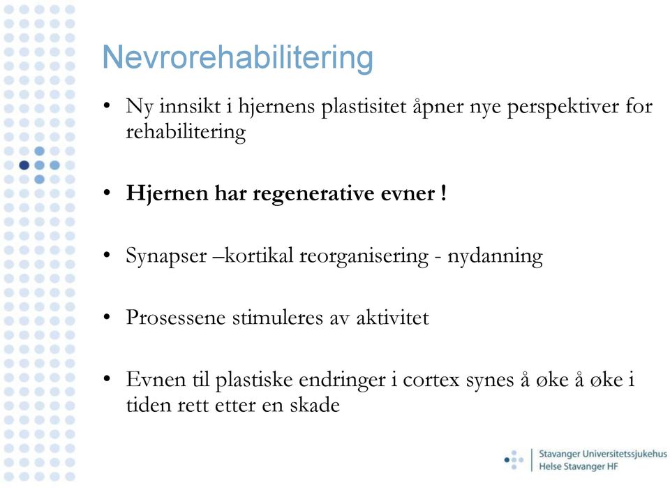 Synapser kortikal reorganisering - nydanning Prosessene stimuleres av