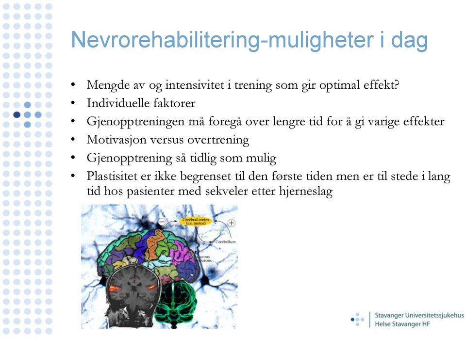 Individuelle faktorer Gjenopptreningen må foregå over lengre tid for å gi varige effekter