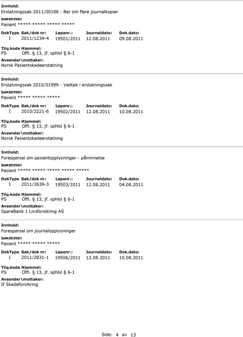 Pasientskadeerstatning Forespørsel om pasientopplysninger - påminnelse ***** 2011/2639-3 19503/2011 SpareBank 1