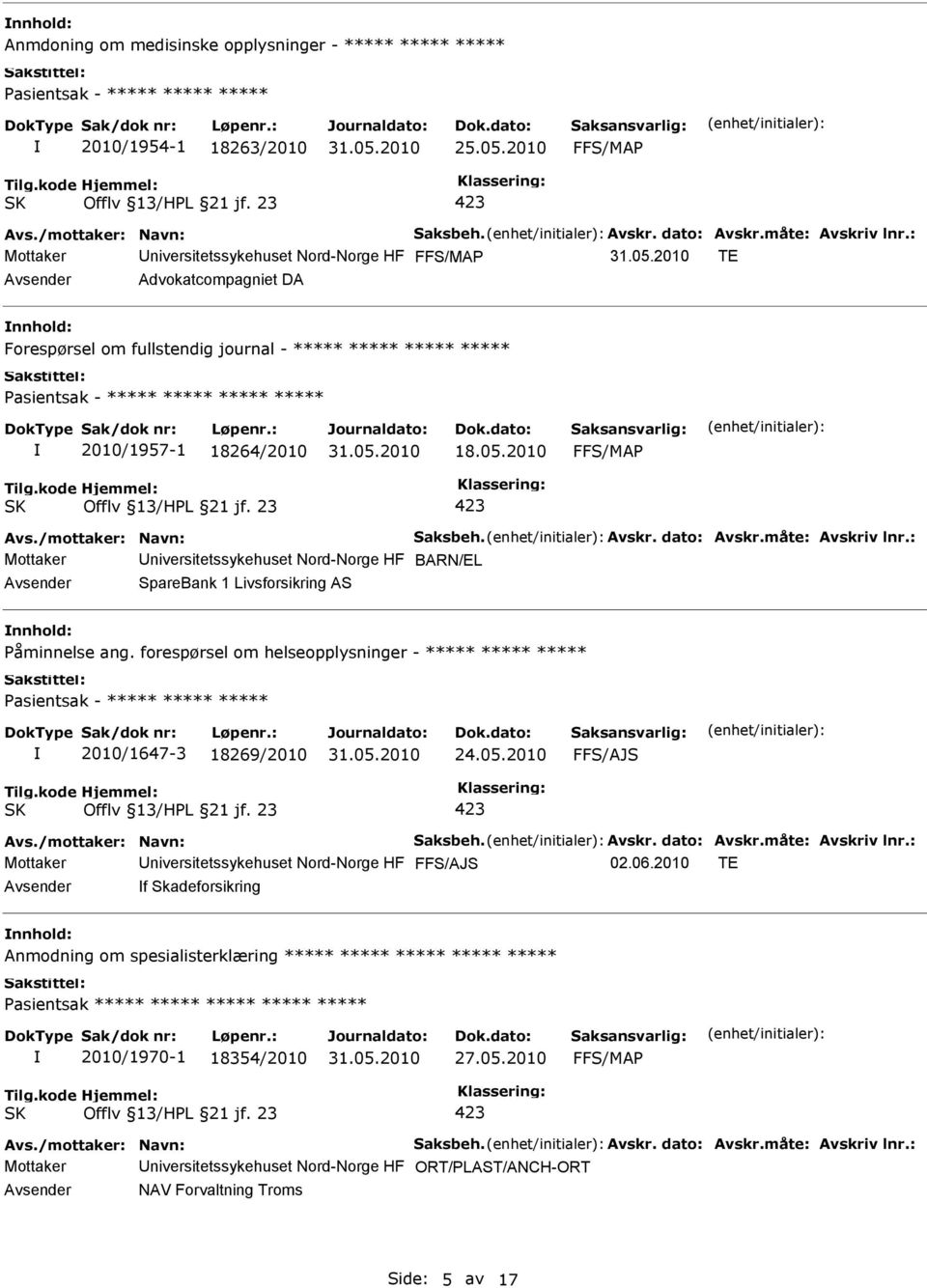 2010 Mottaker niversitetssykehuset Nord-Norge HF BARN/EL SpareBank 1 Livsforsikring AS nnhold: Påminnelse ang. forespørsel om helseopplysninger - ***** ***** ***** 2010/1647-3 18269/2010 24.