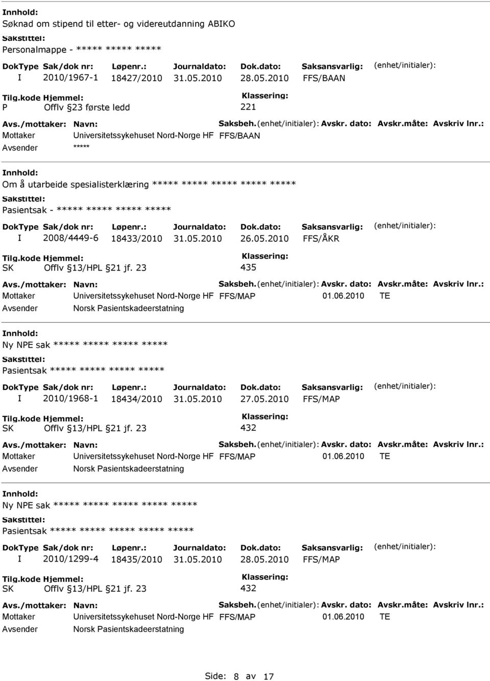 2010 FFS/ÅKR 435 Mottaker niversitetssykehuset Nord-Norge HF Norsk Pasientskadeerstatning nnhold: Ny NPE sak ***** ***** ***** ***** 2010/1968-1 18434/2010 Mottaker