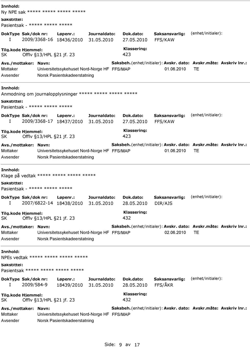 Pasientskadeerstatning nnhold: Klage på vedtak ***** ***** ***** ***** 2007/6822-14 18438/2010 DR/AJS Mottaker niversitetssykehuset Nord-Norge HF 02.06.