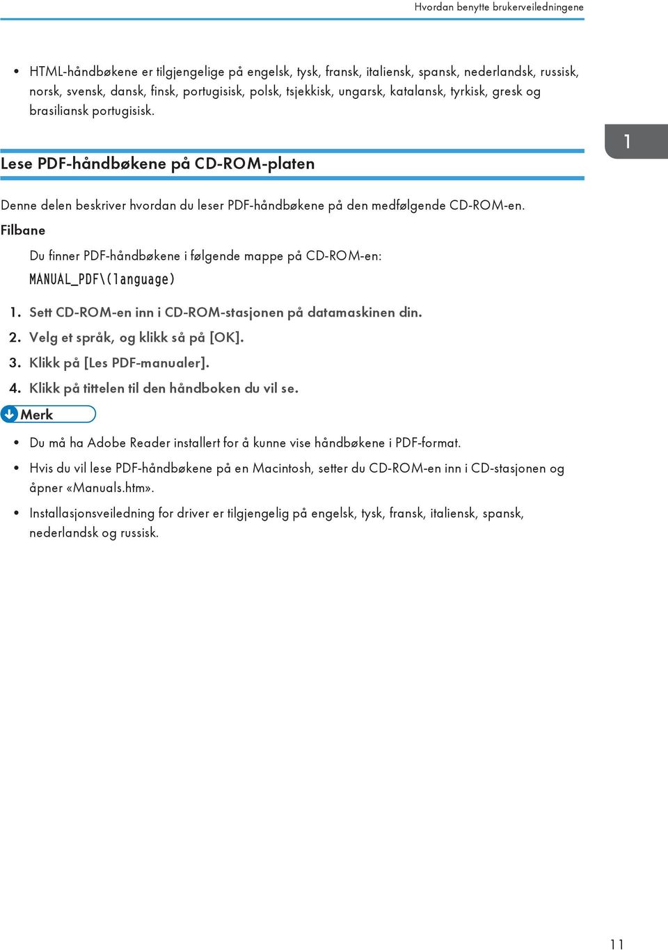 Filbane Du finner PDF-håndbøkene i følgende mappe på CD-ROM-en: MANUAL_PDF\(language) 1. Sett CD-ROM-en inn i CD-ROM-stasjonen på datamaskinen din. 2. Velg et språk, og klikk så på [OK]. 3.