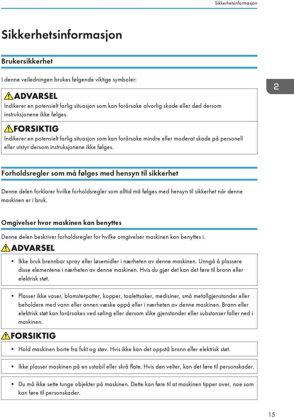 Forholdsregler som må følges med hensyn til sikkerhet Denne delen forklarer hvilke forholdsregler som alltid må følges med hensyn til sikkerhet når denne maskinen er i bruk.