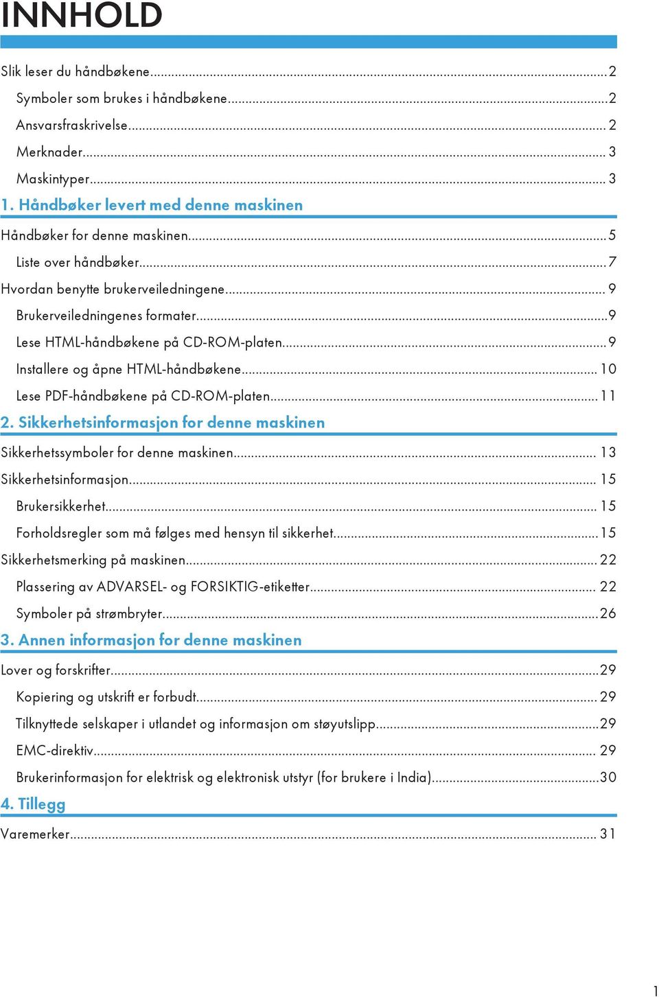 .. 10 Lese PDF-håndbøkene på CD-ROM-platen...11 2. Sikkerhetsinformasjon for denne maskinen Sikkerhetssymboler for denne maskinen... 13 Sikkerhetsinformasjon... 15 Brukersikkerhet.