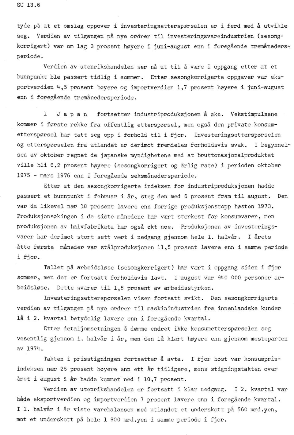 Verdien av utenrikshandelen ser nå ut til å være i oppgang etter at et bunnpunkt ble passert tidlig i sommer.