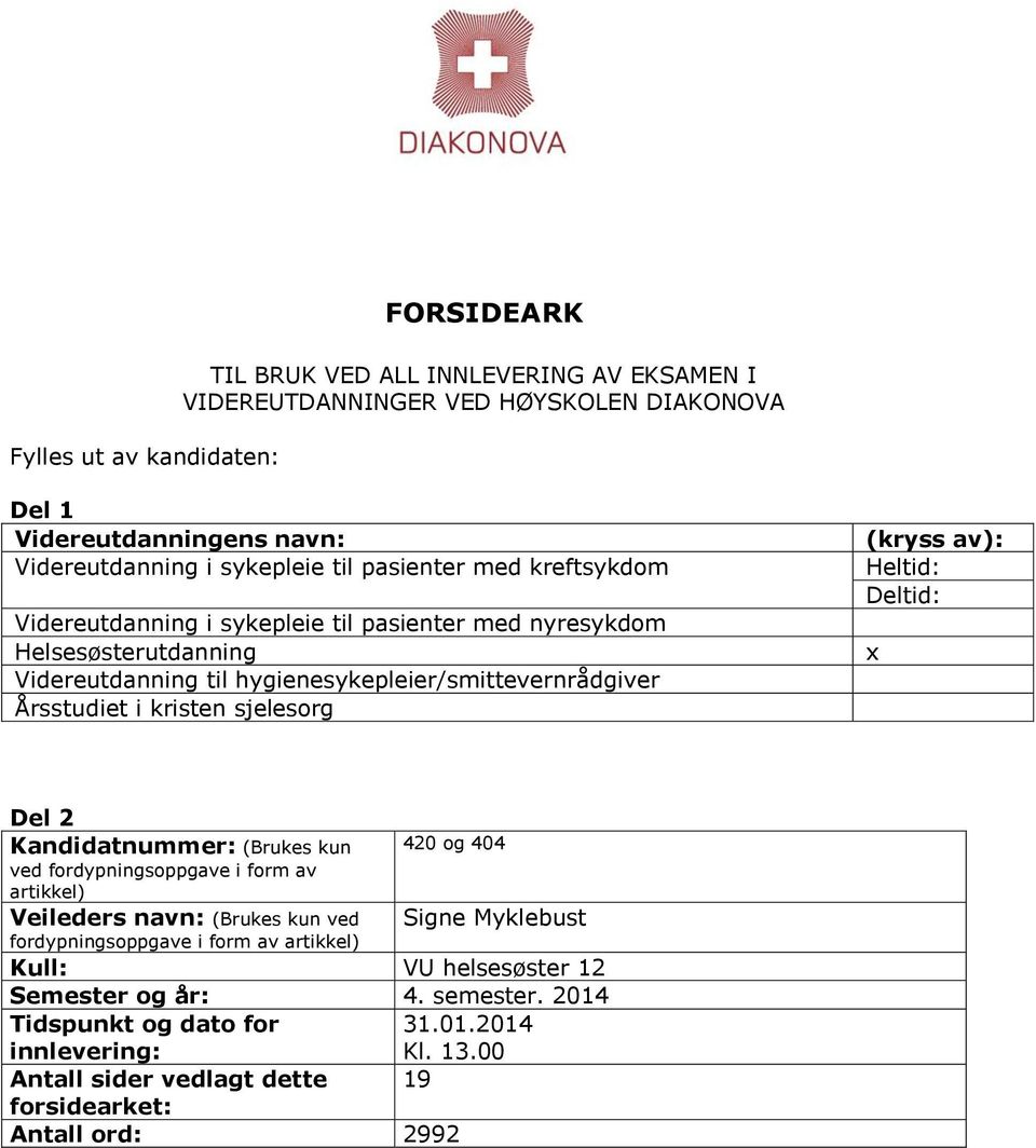 sjelesorg (kryss av): Heltid: Deltid: x Del 2 Kandidatnummer: (Brukes kun 420 og 404 ved fordypningsoppgave i form av artikkel) Veileders navn: (Brukes kun ved Signe Myklebust