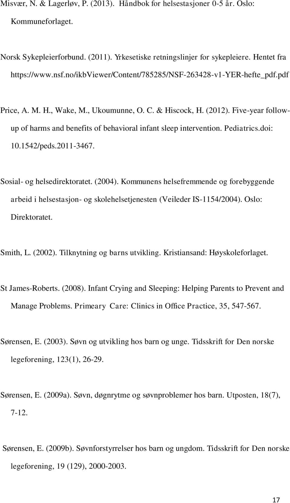 Five-year follow- up of harms and benefits of behavioral infant sleep intervention. Pediatrics.doi: 10.1542/peds.2011-3467. Sosial- og helsedirektoratet. (2004).