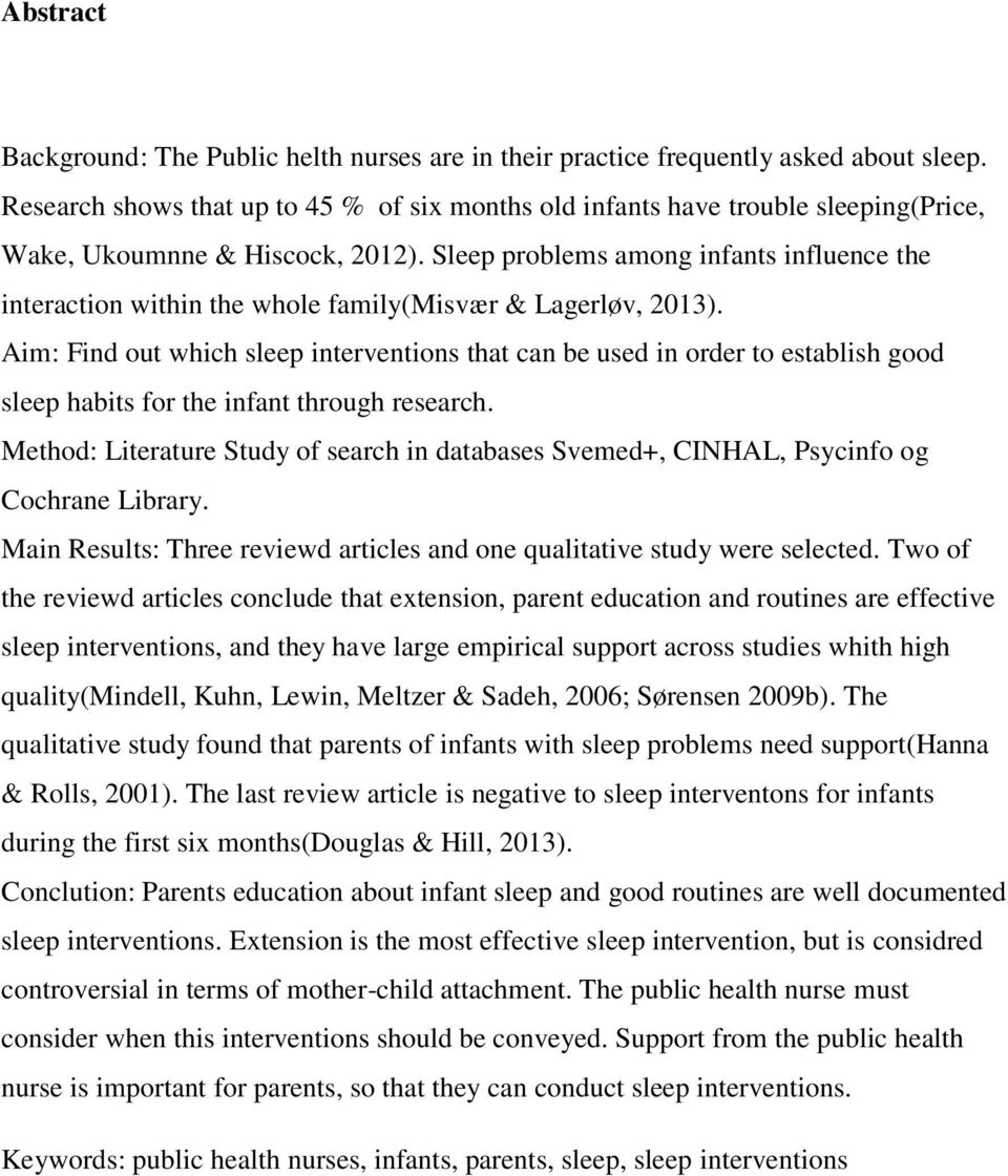 Sleep problems among infants influence the interaction within the whole family(misvær & Lagerløv, 2013).