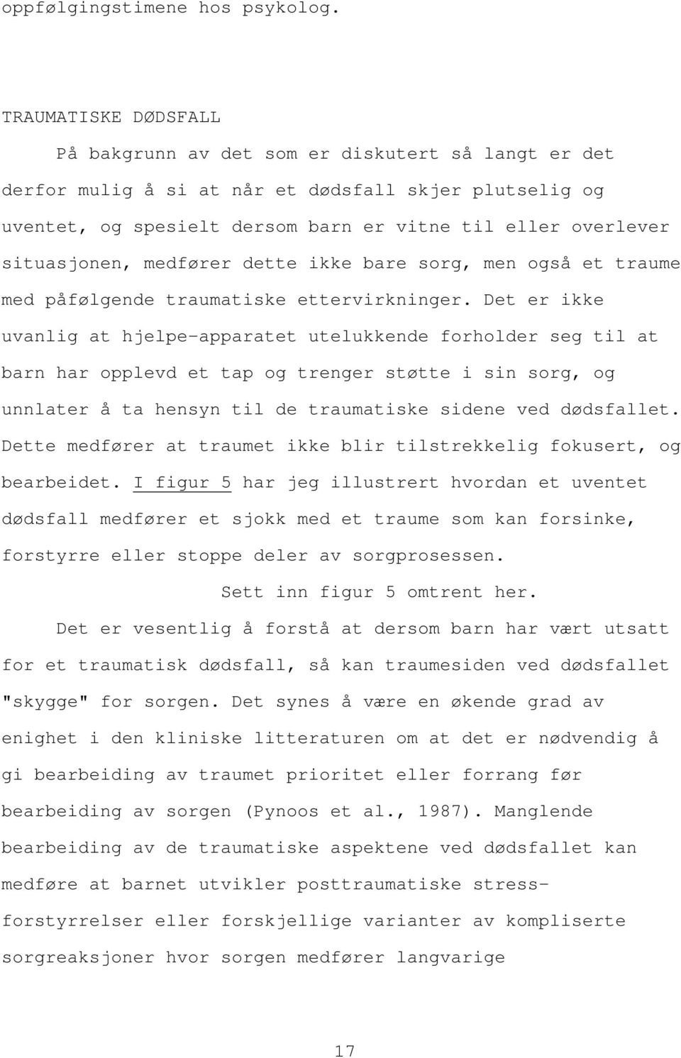 situasjonen, medfører dette ikke bare sorg, men også et traume med påfølgende traumatiske ettervirkninger.