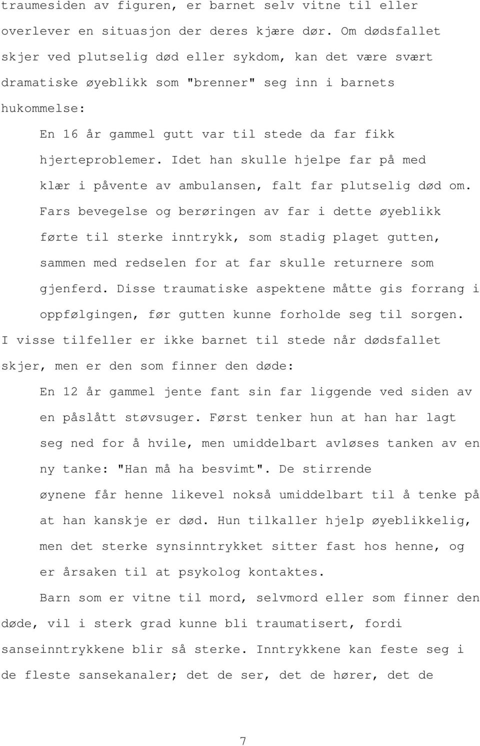 Idet han skulle hjelpe far på med klær i påvente av ambulansen, falt far plutselig død om.