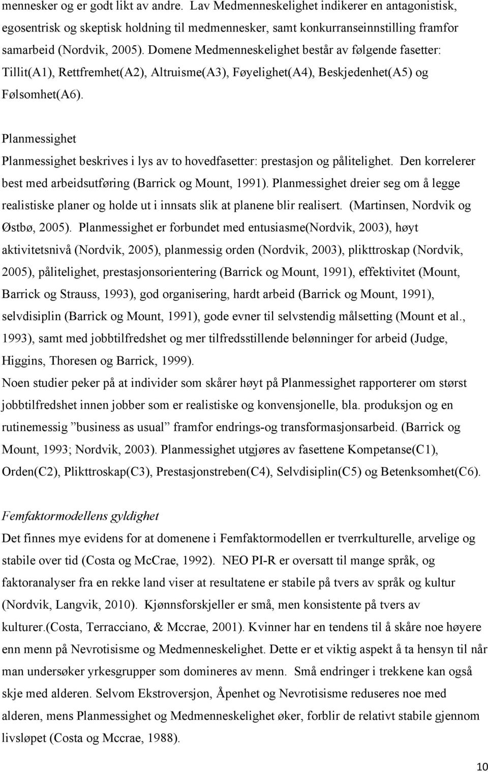 Planmessighet Planmessighet beskrives i lys av to hovedfasetter: prestasjon og pålitelighet. Den korrelerer best med arbeidsutføring (Barrick og Mount, 1991).