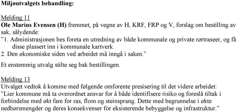 Den økonomiske siden ved arbeidet må inngå i saken. Et enstemmig utvalg stilte seg bak bestillingen.