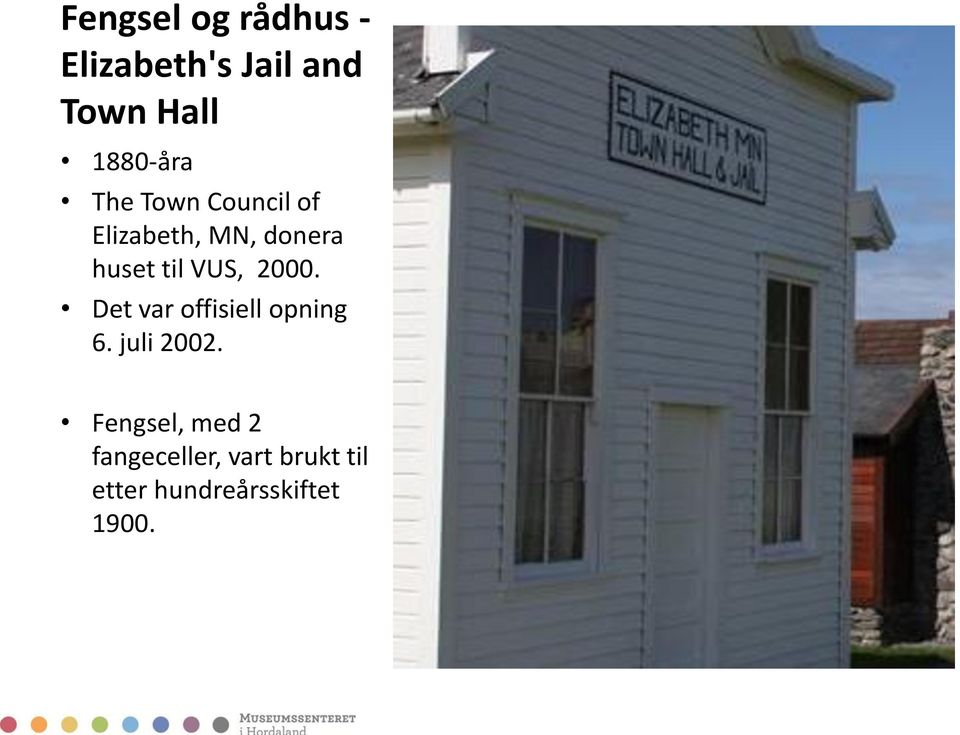 til VUS, 2000. Det var offisiell opning 6. juli 2002.